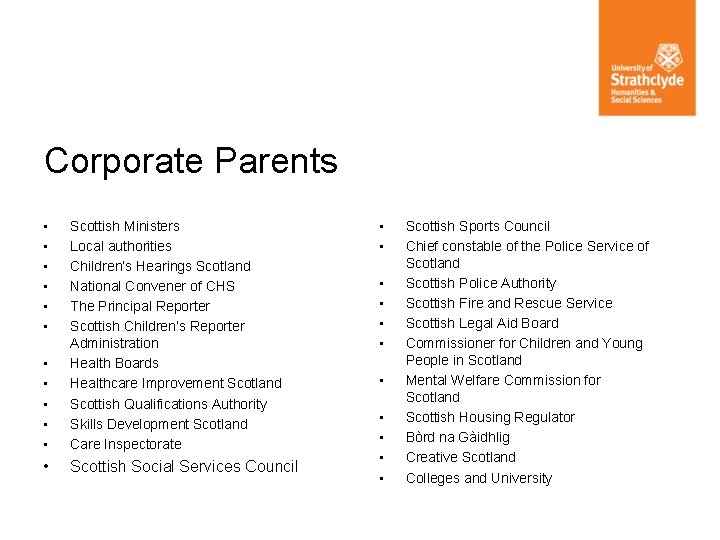 Corporate Parents • • • Scottish Ministers Local authorities Children’s Hearings Scotland National Convener
