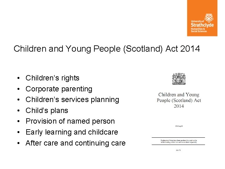 Children and Young People (Scotland) Act 2014 • • Children’s rights Corporate parenting Children’s