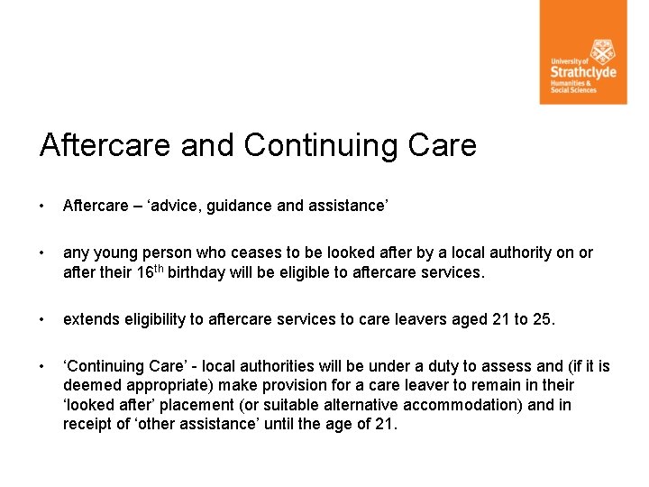 Aftercare and Continuing Care • Aftercare – ‘advice, guidance and assistance’ • any young