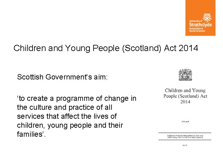 Children and Young People (Scotland) Act 2014 Scottish Government’s aim: ‘to create a programme