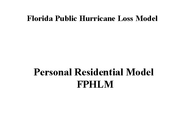 Florida Public Hurricane Loss Model Personal Residential Model FPHLM 