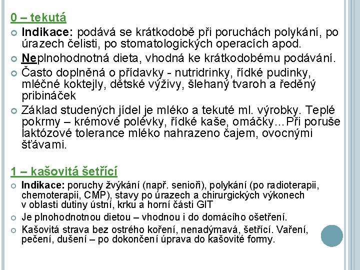 0 – tekutá Indikace: podává se krátkodobě při poruchách polykání, po úrazech čelisti, po