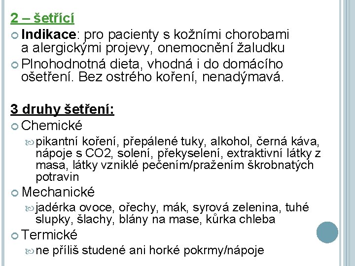 2 – šetřící Indikace: pro pacienty s kožními chorobami a alergickými projevy, onemocnění žaludku