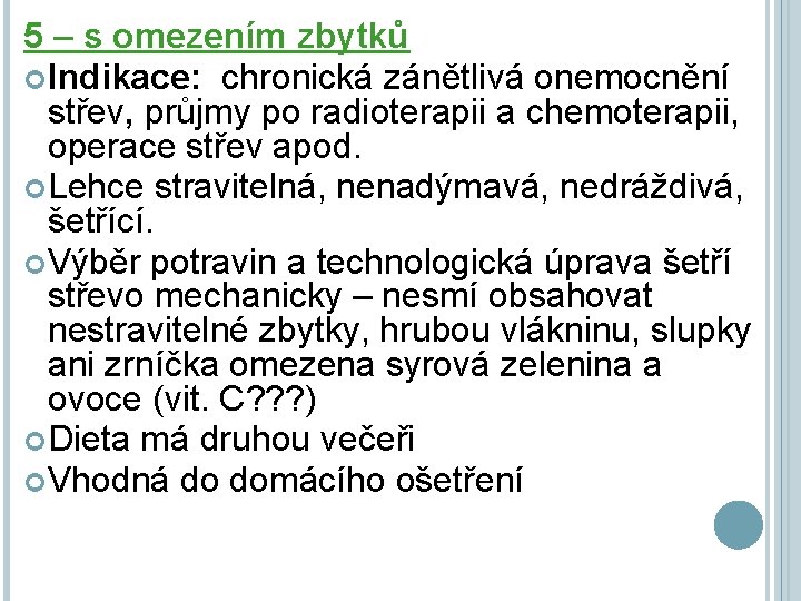 5 – s omezením zbytků Indikace: chronická zánětlivá onemocnění střev, průjmy po radioterapii a