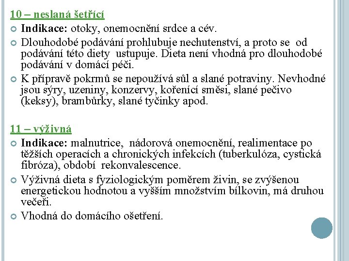 10 – neslaná šetřící Indikace: otoky, onemocnění srdce a cév. Dlouhodobé podávání prohlubuje nechutenství,