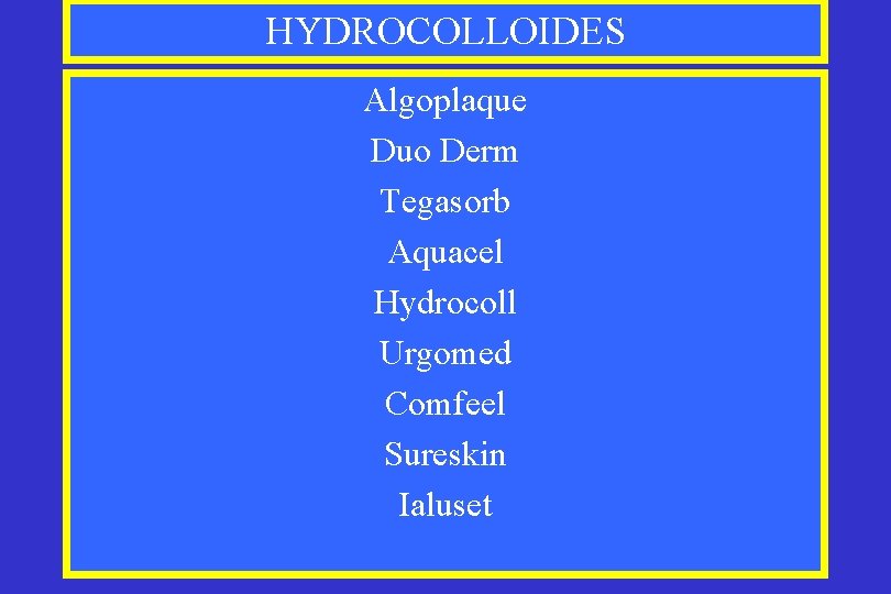 HYDROCOLLOIDES Algoplaque Duo Derm Tegasorb Aquacel Hydrocoll Urgomed Comfeel Sureskin Ialuset 