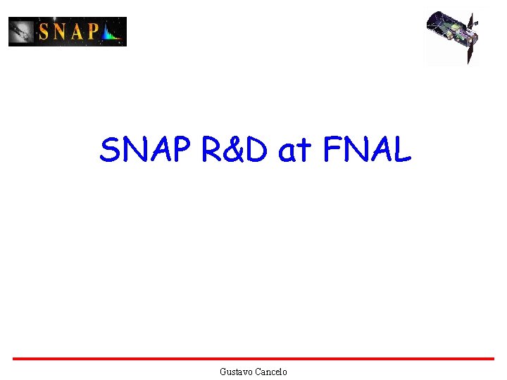 SNAP R&D at FNAL Gustavo Cancelo 