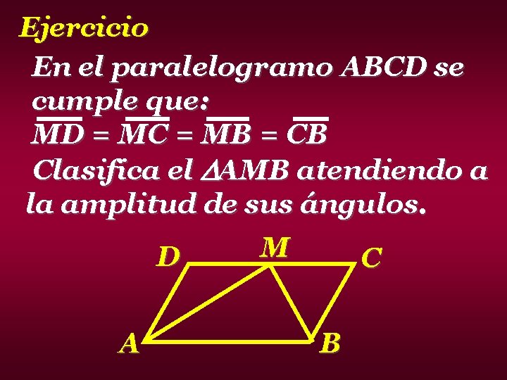 Ejercicio En el paralelogramo ABCD se cumple que: MD = MC = MB =