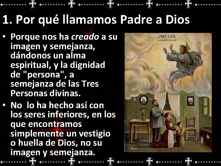 1. Por qué llamamos Padre a Dios • Porque nos ha creado a su