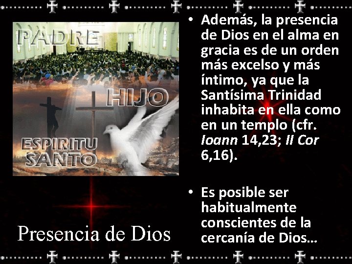  • Además, la presencia de Dios en el alma en gracia es de