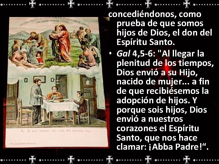 concediéndonos, como prueba de que somos hijos de Dios, el don del Espíritu Santo.