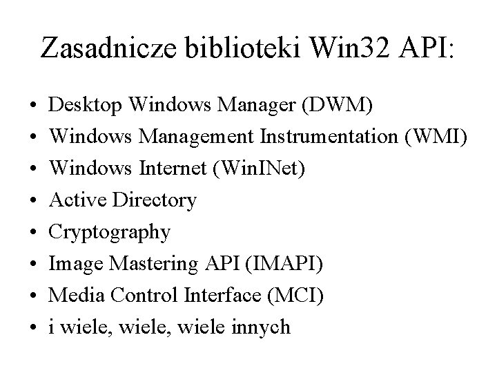 Zasadnicze biblioteki Win 32 API: • • Desktop Windows Manager (DWM) Windows Management Instrumentation