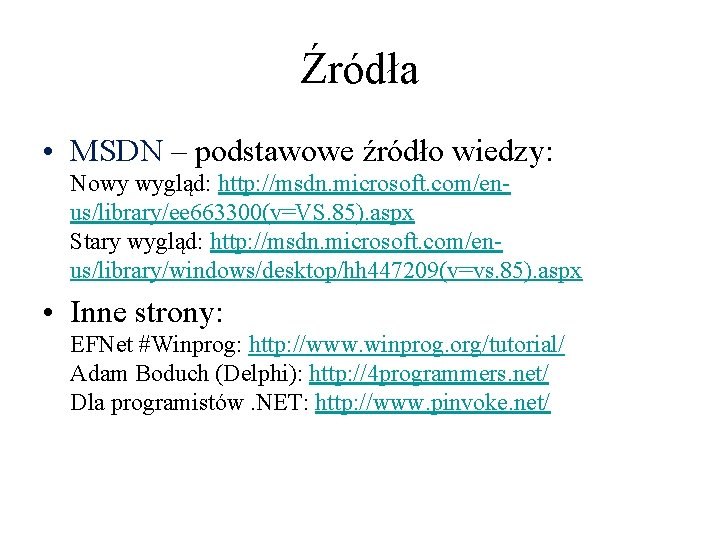 Źródła • MSDN – podstawowe źródło wiedzy: Nowy wygląd: http: //msdn. microsoft. com/enus/library/ee 663300(v=VS.