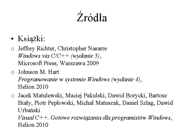 Źródła • Książki: o Jeffrey Richter, Christopher Nasarre Windows via C/C++ (wydanie 5), Microsoft