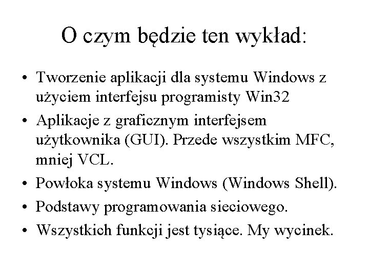 O czym będzie ten wykład: • Tworzenie aplikacji dla systemu Windows z użyciem interfejsu