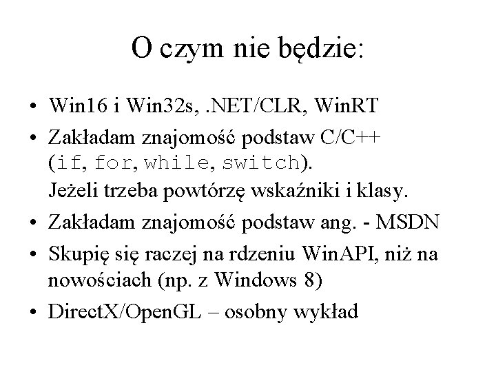 O czym nie będzie: • Win 16 i Win 32 s, . NET/CLR, Win.