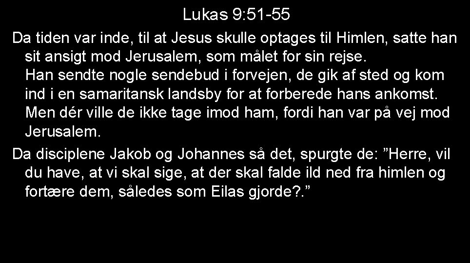 Lukas 9: 51 -55 Da tiden var inde, til at Jesus skulle optages til