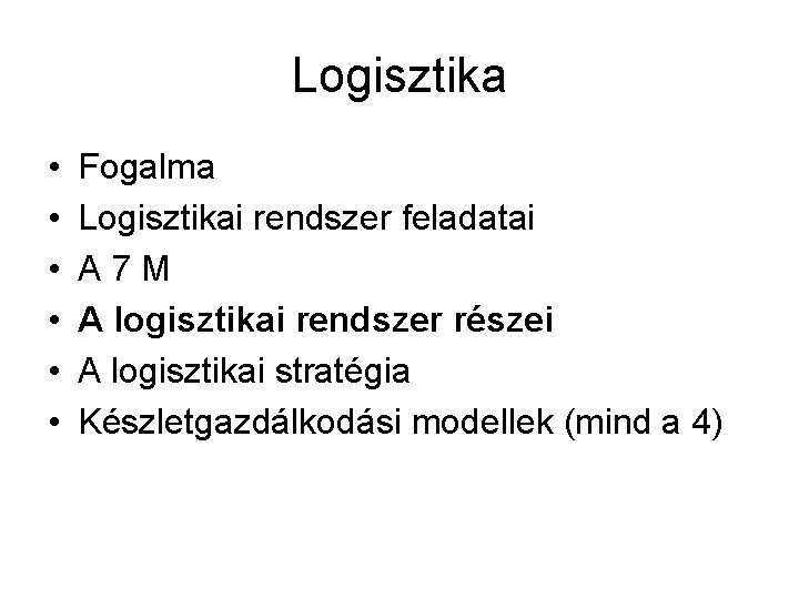 Logisztika • • • Fogalma Logisztikai rendszer feladatai A 7 M A logisztikai rendszer