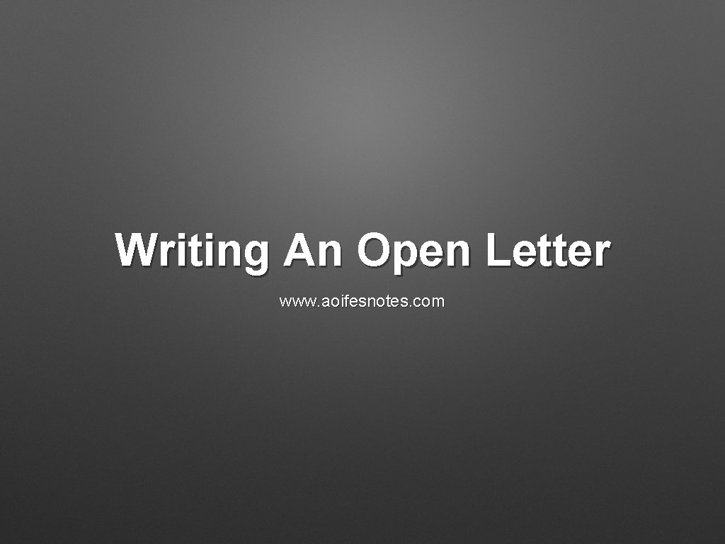 Writing An Open Letter www. aoifesnotes. com 