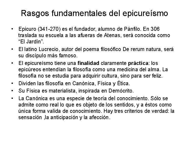 Rasgos fundamentales del epicureísmo • Epicuro (341 -270) es el fundador, alumno de Pánfilo.
