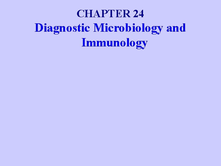 CHAPTER 24 Diagnostic Microbiology and Immunology 