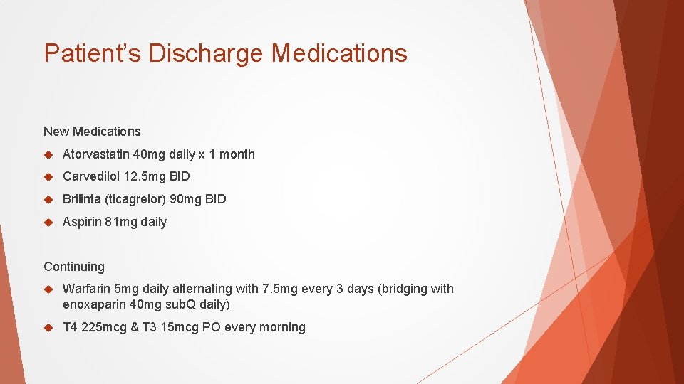 Patient’s Discharge Medications New Medications Atorvastatin 40 mg daily x 1 month Carvedilol 12.