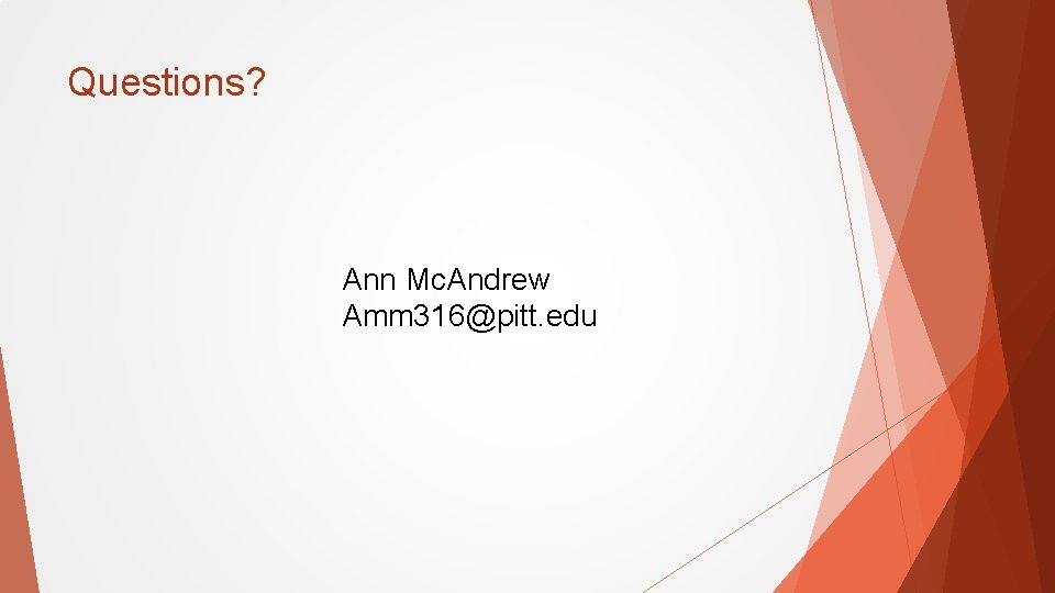 Questions? Ann Mc. Andrew Amm 316@pitt. edu 
