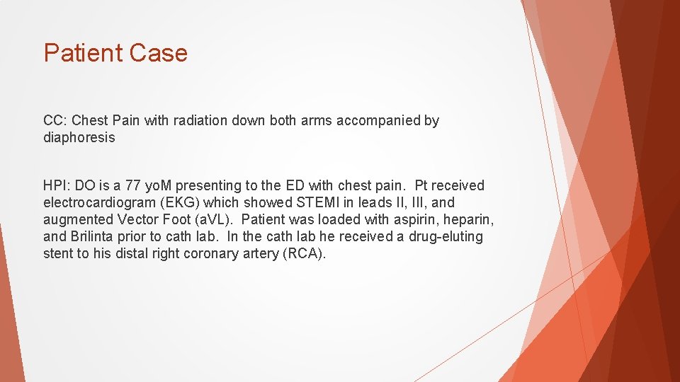 Patient Case CC: Chest Pain with radiation down both arms accompanied by diaphoresis HPI: