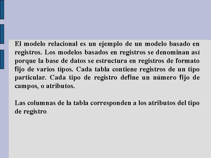 El modelo relacional es un ejemplo de un modelo basado en registros. Los modelos