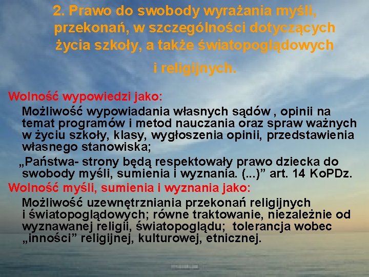 2. Prawo do swobody wyrażania myśli, przekonań, w szczególności dotyczących życia szkoły, a także