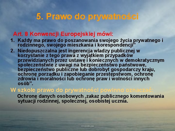 5. Prawo do prywatności Art. 8 Konwencji Europejskiej mówi: 1. Każdy ma prawo do