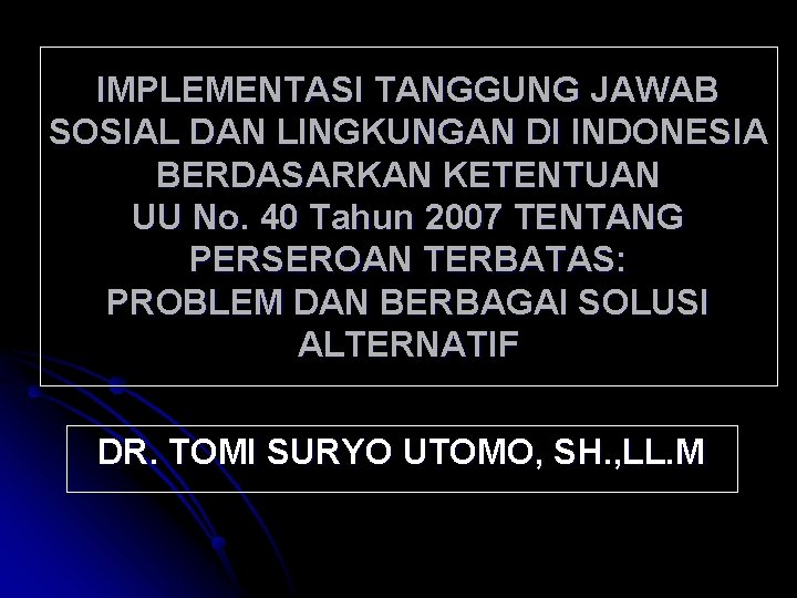 IMPLEMENTASI TANGGUNG JAWAB SOSIAL DAN LINGKUNGAN DI INDONESIA BERDASARKAN KETENTUAN UU No. 40 Tahun