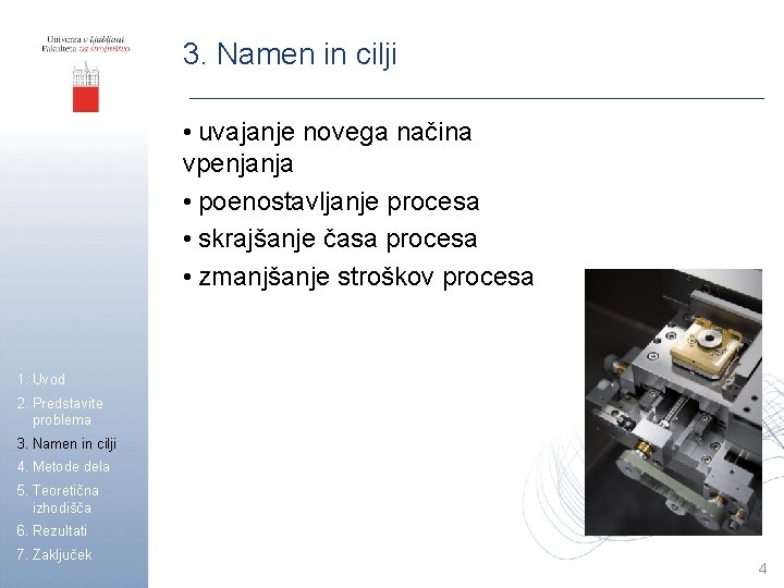 3. Namen in cilji • uvajanje novega načina vpenjanja • poenostavljanje procesa • skrajšanje