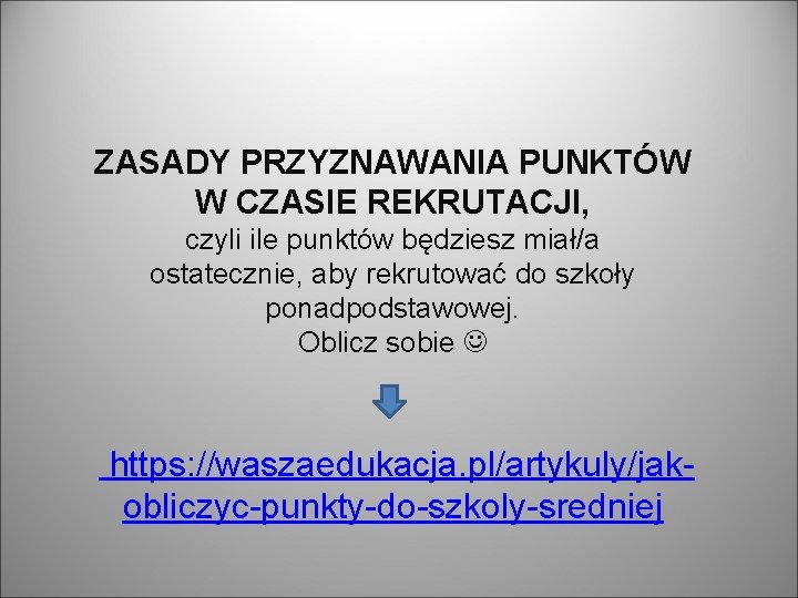 ZASADY PRZYZNAWANIA PUNKTÓW W CZASIE REKRUTACJI, czyli ile punktów będziesz miał/a ostatecznie, aby rekrutować ZASADY PRZYZNAWANIA PUNKTÓW W CZASIE REKRUTACJI, czyli ile punktów będziesz miał/a ostatecznie, aby rekrutować