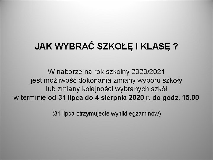 JAK WYBRAĆ SZKOŁĘ I KLASĘ ? W naborze na rok szkolny 2020/2021 jest możliwość JAK WYBRAĆ SZKOŁĘ I KLASĘ ? W naborze na rok szkolny 2020/2021 jest możliwość