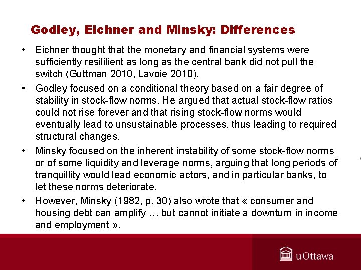 Godley, Eichner and Minsky: Differences • Eichner thought that the monetary and financial systems