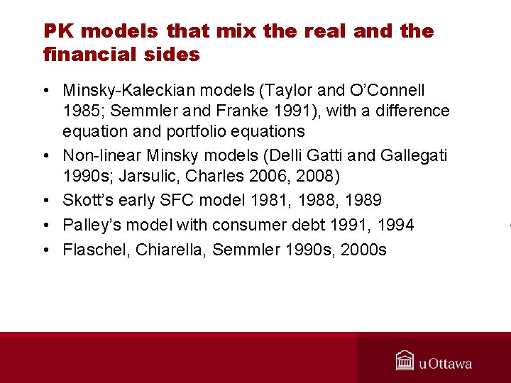 PK models that mix the real and the financial sides • Minsky-Kaleckian models (Taylor