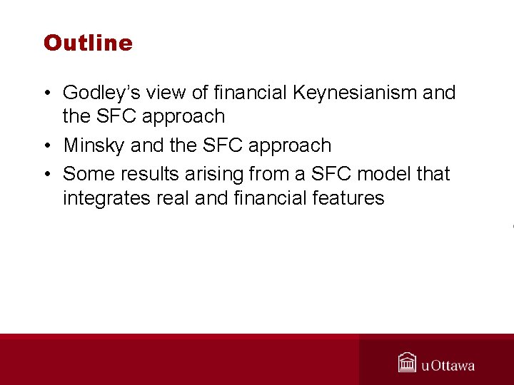 Outline • Godley’s view of financial Keynesianism and the SFC approach • Minsky and