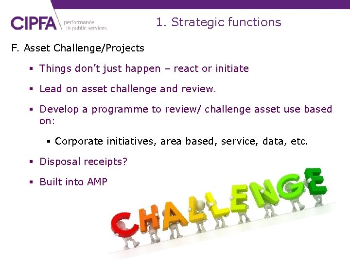 1. Strategic functions F. Asset Challenge/Projects § Things don’t just happen – react or