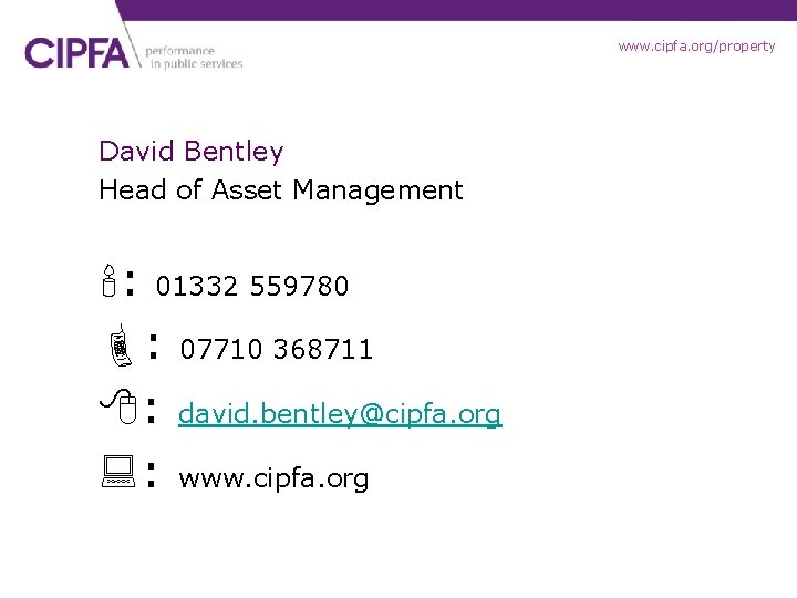 www. cipfa. org/property David Bentley Head of Asset Management : 01332 559780 : 07710