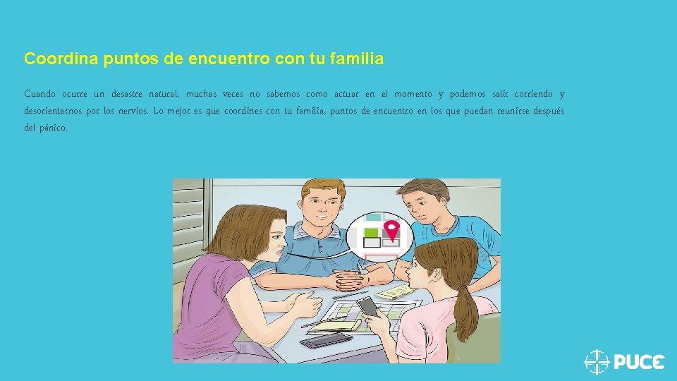 Coordina puntos de encuentro con tu familia Cuando ocurre un desastre natural, muchas veces