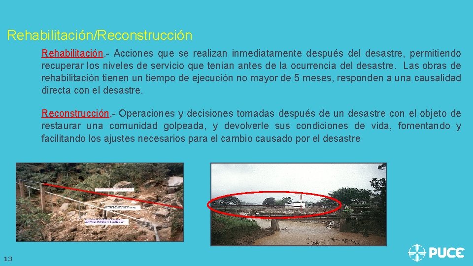 Rehabilitación/Reconstrucción Rehabilitación. - Acciones que se realizan inmediatamente después del desastre, permitiendo recuperar los