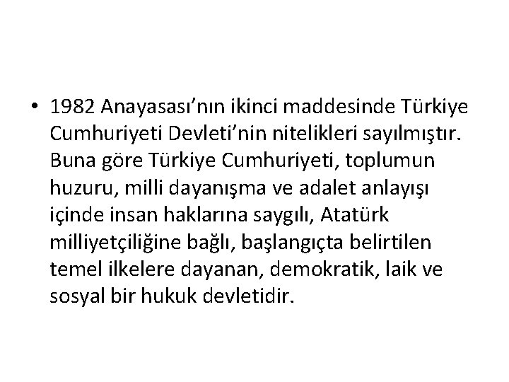  • 1982 Anayasası’nın ikinci maddesinde Türkiye Cumhuriyeti Devleti’nin nitelikleri sayılmıştır. Buna göre Türkiye