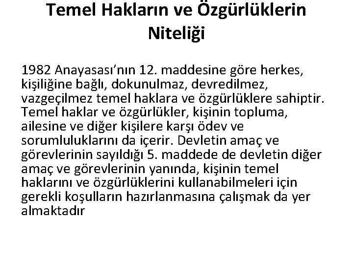 Temel Hakların ve Özgürlüklerin Niteliği 1982 Anayasası’nın 12. maddesine göre herkes, kişiliğine bağlı, dokunulmaz,