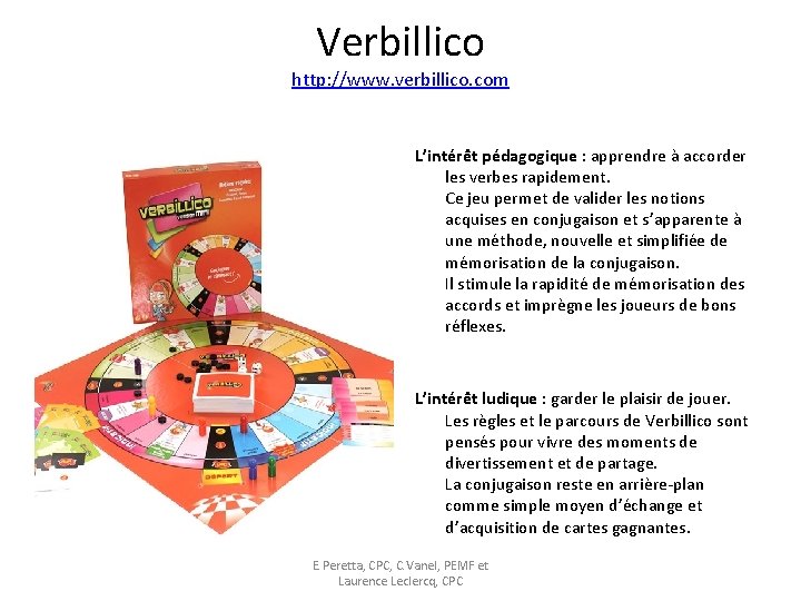 Verbillico http: //www. verbillico. com L’intérêt pédagogique : apprendre à accorder les verbes rapidement.