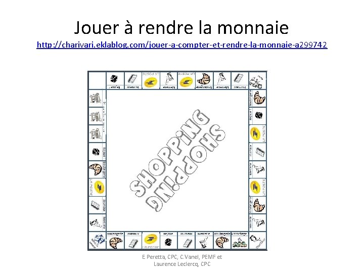 Jouer à rendre la monnaie http: //charivari. eklablog. com/jouer-a-compter-et-rendre-la-monnaie-a 299742 E. Peretta, CPC, C.