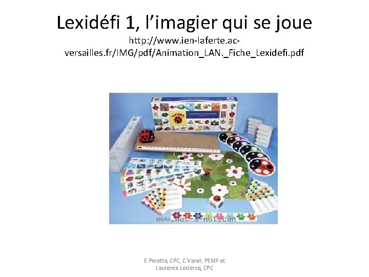Lexidéfi 1, l’imagier qui se joue http: //www. ien-laferte. acversailles. fr/IMG/pdf/Animation_LAN. _Fiche_Lexidefi. pdf E.