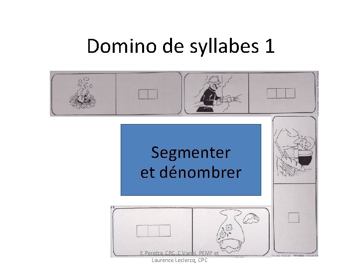 Domino de syllabes 1 Segmenter et dénombrer E. Peretta, CPC, C. Vanel, PEMF et