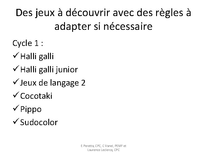 Des jeux à découvrir avec des règles à adapter si nécessaire Cycle 1 :