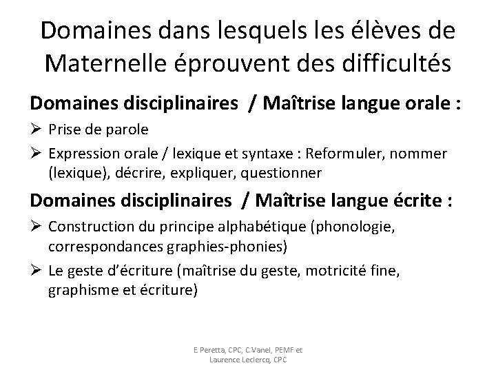 Domaines dans lesquels les élèves de Maternelle éprouvent des difficultés Domaines disciplinaires / Maîtrise